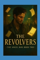 The Angel Bar: Book Two — The Revolvers B0FTVR7BNS Book Cover