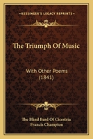 The Triumph Of Music: With Other Poems 1437342612 Book Cover