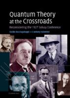 Quantum Theory at the Crossroads: Reconsidering the 1927 Solvay Conference 1107698316 Book Cover