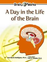 A Day in the Life of the Brain (Brain Works) 0791089479 Book Cover