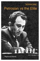 Petrosian vs the Elite: 71 Victories by the Master of Manoeuvre 1946-1983 0713490497 Book Cover