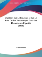 Memoire Sur Le Pancreas Et Sur Le Role Du Suc Pancreatique Dans Les Phenomenes Digestifs (1856) 1120462045 Book Cover