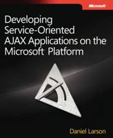 Developing Service-Oriented AJAX Applications on the Microsoft® Platform (PRO-Developer) 0735625913 Book Cover