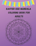 Easter Egg Mandala Coloring Book For Adults: Easter Adult Coloring Book For Stress Relief and Relaxation, Easter Egg Mandala Coloring Book // Unique Easter Egg Designs B0915N246B Book Cover