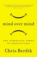 Mind Over Mind: The Surprising Power of Expectations 1591845092 Book Cover