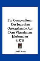 Ein Compendium der jüdischen Gesetzeskunde aus dem vierzehnten Jahrhundert 1161144269 Book Cover