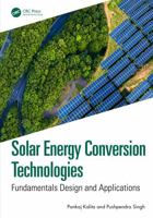 Solar Energy Conversion Technologies: Fundamentals Design and Applications 1041068751 Book Cover