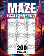 MAZE PUZZLE BOOK FOR ADULTS 200 PUZZLES B0CQJDCXRY Book Cover
