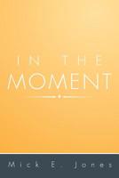 In the Moment 1483644324 Book Cover