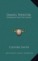 Daniel Webster: Spokesman For The Union 1432571540 Book Cover