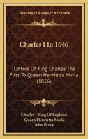 Charles I In 1646: Letters Of King Charles The First To Queen Henrietta Maria 1017633428 Book Cover