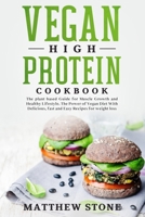 VEGAN HIGH PROTEIN COOKBOOK: THE PLANT BASED GUIDE FOR MUSCLE GROWTH AND HEALTHY LIFESTYLE. THE POWER OF VEGAN DIET WITH DELICIOUS, FAST AND EASY RECIPES FOR WEIGHT LOSS. B0858TW98B Book Cover