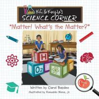 K.C. & Kayla's Science Corner: "Matter! What's the Matter?" 1732137196 Book Cover