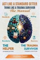 ACT LIKE A STANDARD SETTER, THINK LIKE A TRAUMA SURVIVOR! THE MANUAL B0HBNLZG3D Book Cover