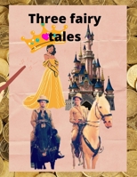 Three fairy tales: Fairy tales with a happy ending B0B457G4Y3 Book Cover