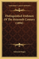 Distinguished Irishmen of the Sixteenth Century: First Series 1117873358 Book Cover