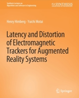 Latency and Distortion of Electromagnetic Trackers for Augmented Reality Systems 3031003942 Book Cover