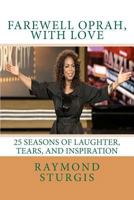 Farewell Oprah, with Love: 25 Seasons of Laughter, Tears, and Inspiration 1461109299 Book Cover