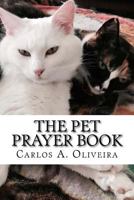 The Pet Prayer Book: Curse Breaking, Inner-Healing, Chiro-Prayer & Deliverance From Evil Spirits 1548182001 Book Cover
