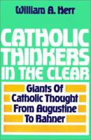 Catholic Thinkers in the Clear: Giants of Catholic Thought from Augustine to Rahner 0883472392 Book Cover