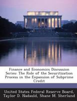 Finance and Economics Discussion Series: The Role of the Securitization Process in the Expansion of Subprime Credit 1288704917 Book Cover