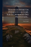 Dialogue Entre Un Eveque Et Un Cure, Sur Les Mariages Des Protestans... 1272651517 Book Cover