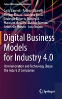 Digital Business Models for Industry 4.0: How Innovation and Technology Shape the Future of Companies 3030972836 Book Cover