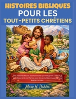 HISTOIRES BIBLIQUES POUR LES TOUT-PETITS CHRÉTIENS: Des histoires faciles à comprendre qui enseignent l'amour, la gentillesse et la confiance, avec ... pour éveiller le cœur (French Edition) B0GWLHN1R8 Book Cover