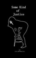 Some Kind of Justice 1540819817 Book Cover