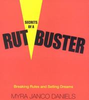 Secrets of a Rutbuster: Breaking Rules and Selling Dreams 1932646493 Book Cover