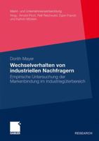 Wechselverhalten Von Industriellen Nachfragern: Empirische Untersuchung Der Markenbindung Im Industrieguterbereich 3834919462 Book Cover