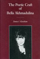 The Poetic Craft of Bella Akhmadulina 0271009160 Book Cover