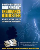 How to Become an Independent Insurance Adjuster: A 3-Step Action Plan to Entering the Profession 0578059843 Book Cover