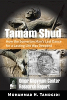 Tamám Shud: How the Somerton Man's Last Dance for a Lasting Life Was Decoded -- Omar Khayyam Center Research Report 1640980237 Book Cover