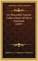 De Thucydidis Vaticani Codicis Quod Ad Libros Septimum (1897) 1160413452 Book Cover