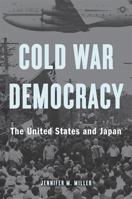 Cold War Democracy: The United States and Japan 1945  1963 0674976347 Book Cover