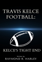 TRAVIS KELCE FOOTBALL: KELCE'S TIGHT END B0CNSP7W6J Book Cover