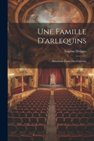Une Famille D'arlequins: Deuxième Étude Des Cabotins 1022494724 Book Cover