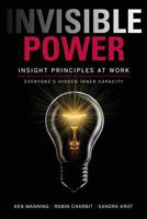 Invisible Power: Insight Principles at Work: Everyone's Hidden Capacity 0996530509 Book Cover