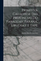 Primitiva Catachese Das Provincias Do Paraguay, Parana, Uruguay E Tape 1019110295 Book Cover