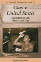 Clay V. United States: Muhammad Ali Objects to War 0894908553 Book Cover