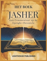HET BOEK JASHER: Een Commentaar op de Upright Chronicle (Dutch Edition) B0DPYWTWJ9 Book Cover