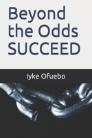 Beyond the Odds Succeed B08W3M9VFF Book Cover