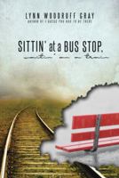 Sittin' at a Bus Stop, Waitin' on a Train 1512793701 Book Cover