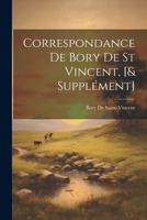 Correspondance De Bory De St Vincent, [& Supplément] 1020690410 Book Cover