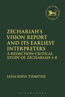 Zechariah’s Vision Report and Its Earliest Interpreters: A Redaction-Critical Study of Zechariah 1-8 0567684547 Book Cover