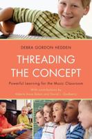 Threading the Concept: Powerful Learning for the Music Classroom 160709441X Book Cover