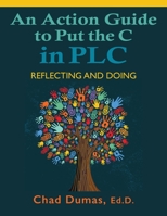 An Action Guide to Put the C in PLC: Reflecting and Doing (Let's Put the C in PLC: A Practical Guide for School Leaders) 1735746223 Book Cover