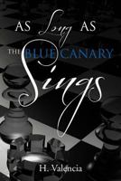 As Long as the Blue Canary Sings 1477108254 Book Cover