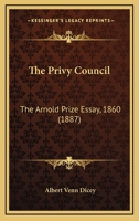 The Privy Council: The Arnold Prize Essay, 1860 1017636893 Book Cover